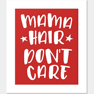 Mama Hair Don't Care Posters and Art